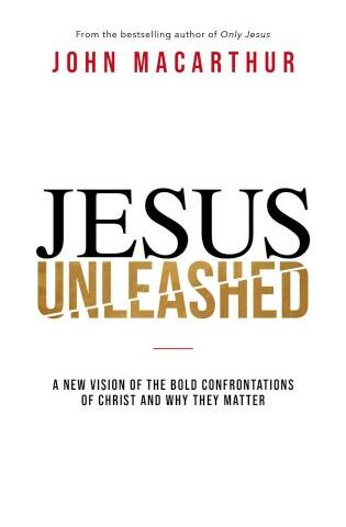 9780785242970 Jesus Unleashed : A New Vision Of The Bold Confrontations Of Christ And Why