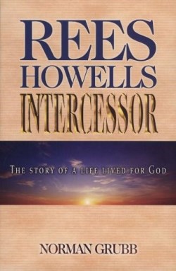 9780875081885 Rees Howells Intercessor (Revised)