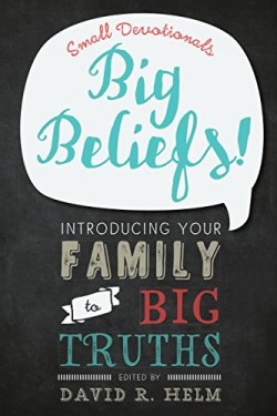 9781629951287 Big Beliefs : Small Devotionals Introducing Your Family To Big Truths