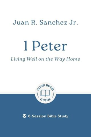 9781802541472 1 Peter : Living Well On The Way Home - 6 Session Bible Study (Student/Study Gui