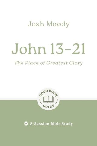 9781802541755 John 13-21 : The Place Of Greatest Glory - 8 Session Bible Study (Student/Study