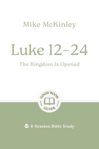 9781802541793 Luke 12-24 : The Kingdom Is Opened - 8 Session Bible Study (Student/Study Guide)
