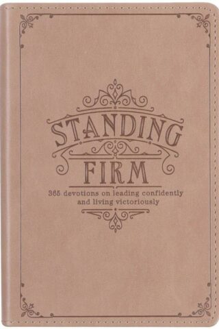 9781776370870 Standing Firm 365 Devotions on Leading Confidently and Living Victoriously