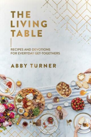 9781644548493 Living Table : Recipes And Devotions For Everyday Get-Togethers
